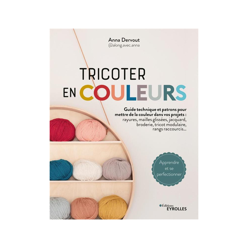 Tricoter en couleurs : toutes les techniques pour mettre de la couleur dans vos projets