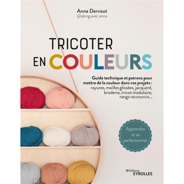 Tricoter en couleurs : toutes les techniques pour mettre de la couleur dans vos projets