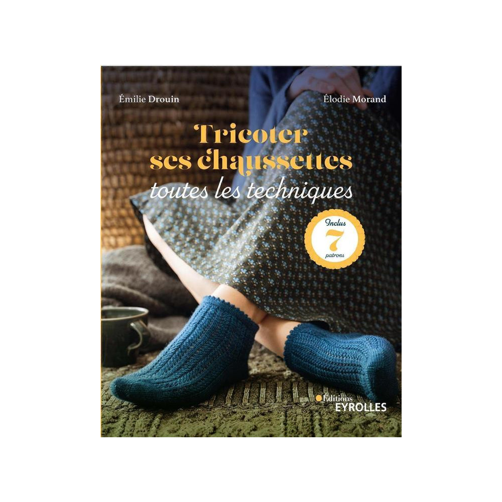 Tricoter ses chaussettes : toutes les techniques - Inclus : 7 patrons