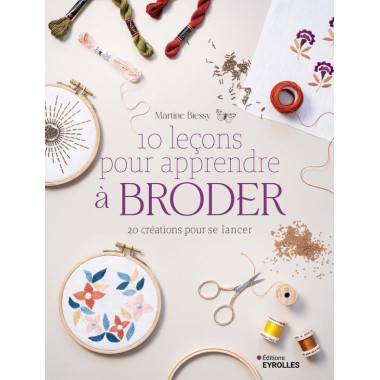 10 leçons pour apprendre à broder : 20 créations pour se lancer