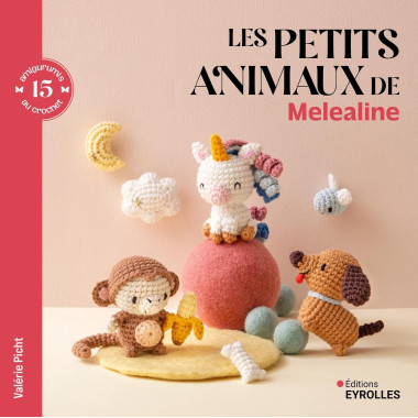 Les petits animaux de Melealine : 15 animaux au crochet | Eyrolles